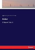 Arden: A Novel: Vol. I