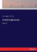 A valiant Ignorance: Vol. II