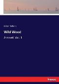 Wild Wood: A novel. Vol. 1