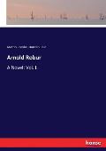 Arnold Robur: A Novel: Vol. I.