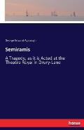 Semiramis: A Tragedy, as it is Acted at the Theatre Royal in Drury-Lane
