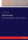 Held in Bondage: Or, Granville de Vigne. A tale of the day. Vol. 2