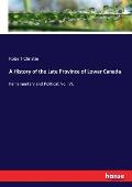 A History of the Late Province of Lower Canada: Parliamentary and Political: Vol. VI.