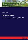 The United States: an outline of political history, 1492-1871
