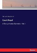 Court Royal: A Story of cross Currents - Vol. I