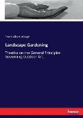 Landscape Gardening: Treatise on the General Principles Governing Outdoor Art..