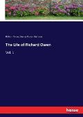 The Life of Richard Owen: Vol. 1
