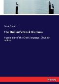 The Student's Greek Grammar: A grammar of the Greek language. Eleventh Edition