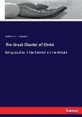 The Great Charter of Christ: Being studies in the Sermon on the Mount