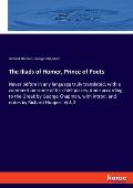 The Iliads of Homer, Prince of Poets: Never before in any language truly translated, with a comment on some of his chief places, done according to the
