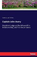 Captain John Avery: President Judge at the Whorekill in Delaware Bay, and his Descendants