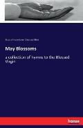 May Blossoms: a collection of hymns to the Blessed Virgin