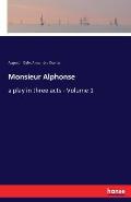 Monsieur Alphonse: a play in three acts - Volume 1