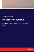 The Hope of the Righteous: Discourses at the funerals of Prof. Albert Hopkins
