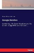 Georgia Sketches: Containing: Mr. Israel Meadows and his School; Judge Mike and his Court...