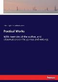 Poetical Works: With memoirs of the author, and observations on his genius and writings