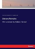 Literary Remains: With a memoir by Walter J. Sendall