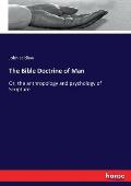 The Bible Doctrine of Man: Or, the anthropology and psychology of Scripture