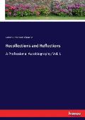 Recollections and Reflections: A Professional Autobiography: Vol. I.