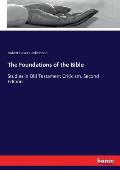 The Foundations of the Bible: Studies in Old Testament Criticism. Second Edition