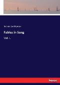 Fables in Song: Vol. I.