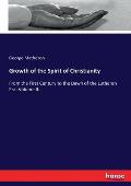 Growth of the Spirit of Christianity: From the First Century to the Dawn of the Lutheran Era: Volume II.