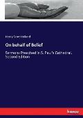 On behalf of Belief: Sermons Preached in S. Paul's Cathedral. Second Edition