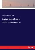 Certain men of mark: Studies of living celebrities