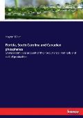 Florida, South Carolina and Canadian phosphates: Giving a complete account of their occurrence, methods and cost of production