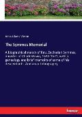 The Symmes Memorial: A biographical sketch of Rev. Zechariah Symmes, minister of Charlestown, 1634-1671, with a genealogy and brief memoirs