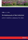 The Autobiography of Mark Rutherford: and Mark Rutherford's Deliverance. Third Edition