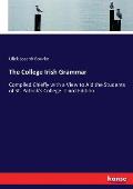 The College Irish Grammar: Compiled Chiefly with a View to Aid the Students of St. Patrick's College. Third Edition