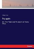 Try again: Or, The Trials and Triumphs of Harry West