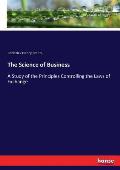The Science of Business: A Study of the Principles Controlling the Laws of Exchange