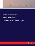 Public Addresses: Edited by James E. Thorold Rogers