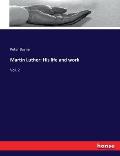 Martin Luther: His life and work: Vol. 2