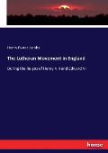 The Lutheran Movement in England: During the Reigns of Henry VIII and Edward VI