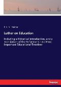 Luther on Education: Including a Historical Introduction, and a Translation of the Reformer's Two Most Important Educational Treatises