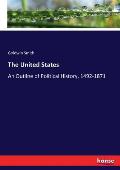 The United States: An Outline of Political History, 1492-1871