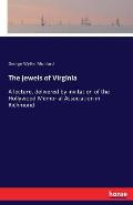 The jewels of Virginia: A lecture, delivered by invitation of the Hollywood Memorial Association in Richmond