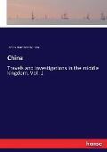 China: Travels and investigations in the middle kingdom. Vol. 1