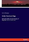 Under Fourteen Flags: Being the Life and Adventures of Brigadier-General MacIver