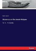 Discourses on the Jewish Religion: Vol. VI. Third Series