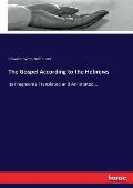The Gospel According to the Hebrews: Its Fragments Translated and Annotated...