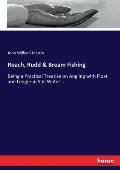 Roach, Rudd & Bream Fishing: Being a Practical Treatise on Angling with Float and Ledger in Still Water...