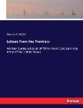 Letters From the Frontiers: Written During a Period of Thirty Years' Service in the Army of the United States