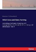 Milch Cows and Dairy Farming: comprising the breeds, breeding, and management in health and disease, of dairy and other stock - Vol. 4