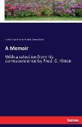 A Memoir: With a selection from his correspondence by Fred. G. Kitton