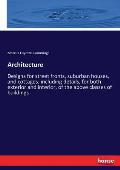Architecture: Designs for street fronts, suburban houses, and cottages. including details, for both exterior and interior, of the ab