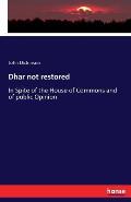 Dhar not restored: In Spite of the House of Commons and of public Opinion